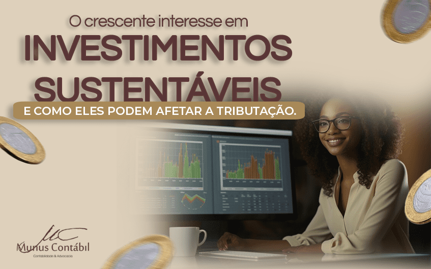 O crescente interesse em investimentos sustentáveis e como eles podem afetar a tributação